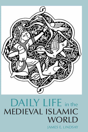 Daily Life in the Medieval Islamic World (Daily Life Through History),New