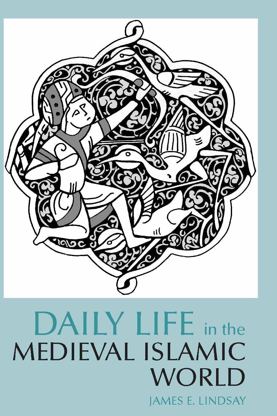 Daily Life in the Medieval Islamic World (Daily Life Through History),New