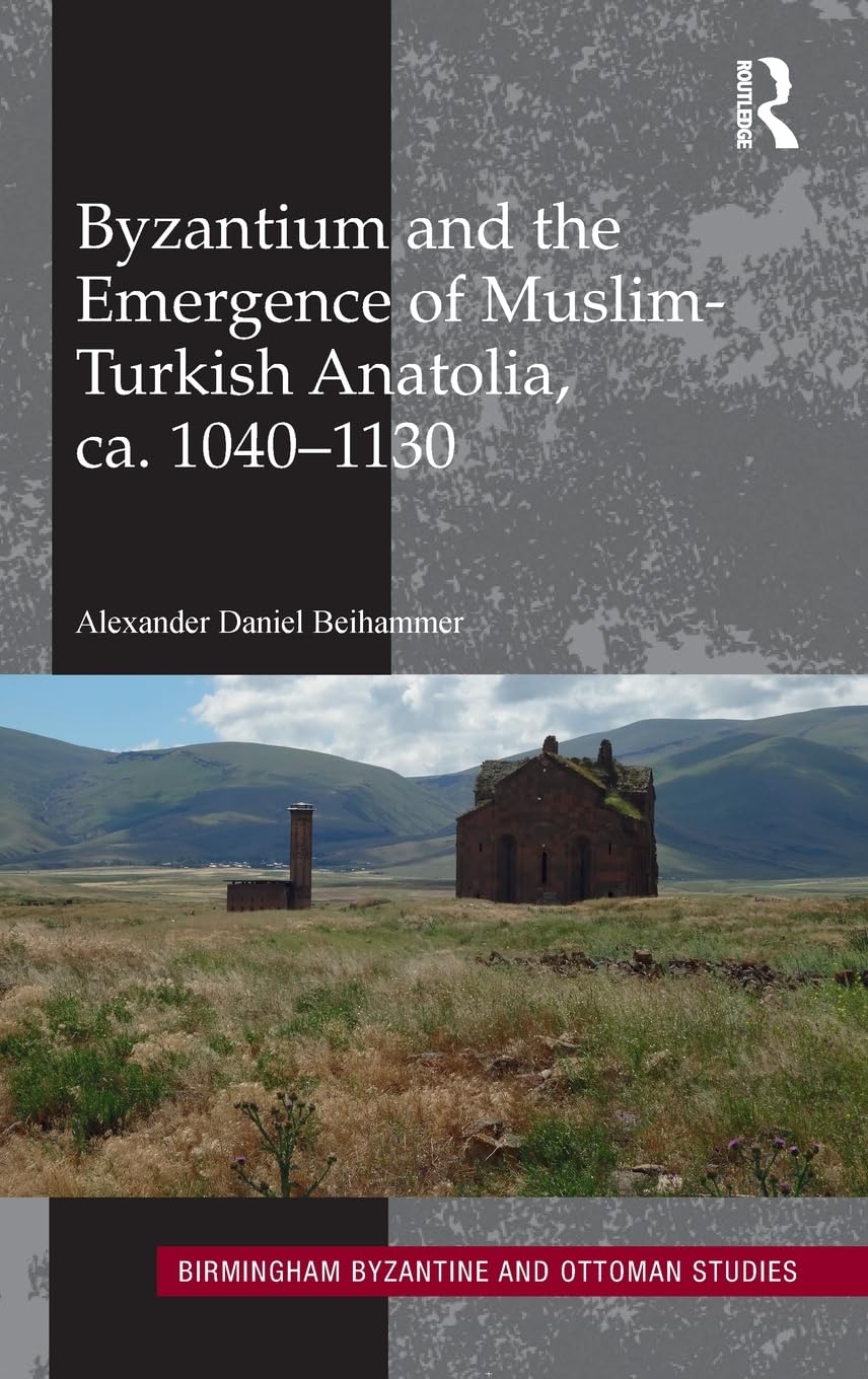 Byzantium and the Emergence of MuslimTurkish Anatolia, ca. 10401130 (Birmingham Byzantine and Ottoman Studies),Used