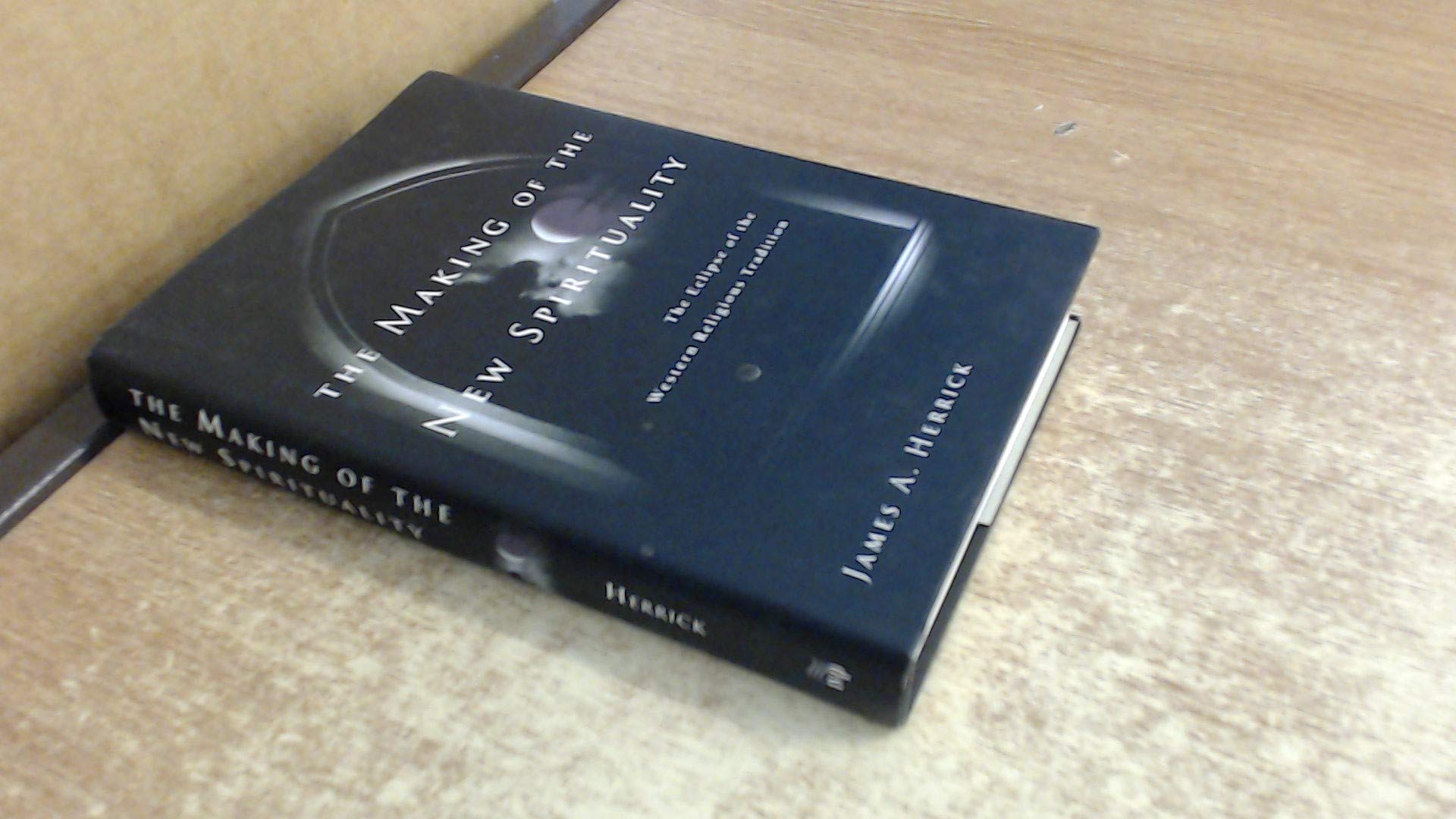The Making of the New Spirituality: The Eclipse of the Western Religious Tradition,Used