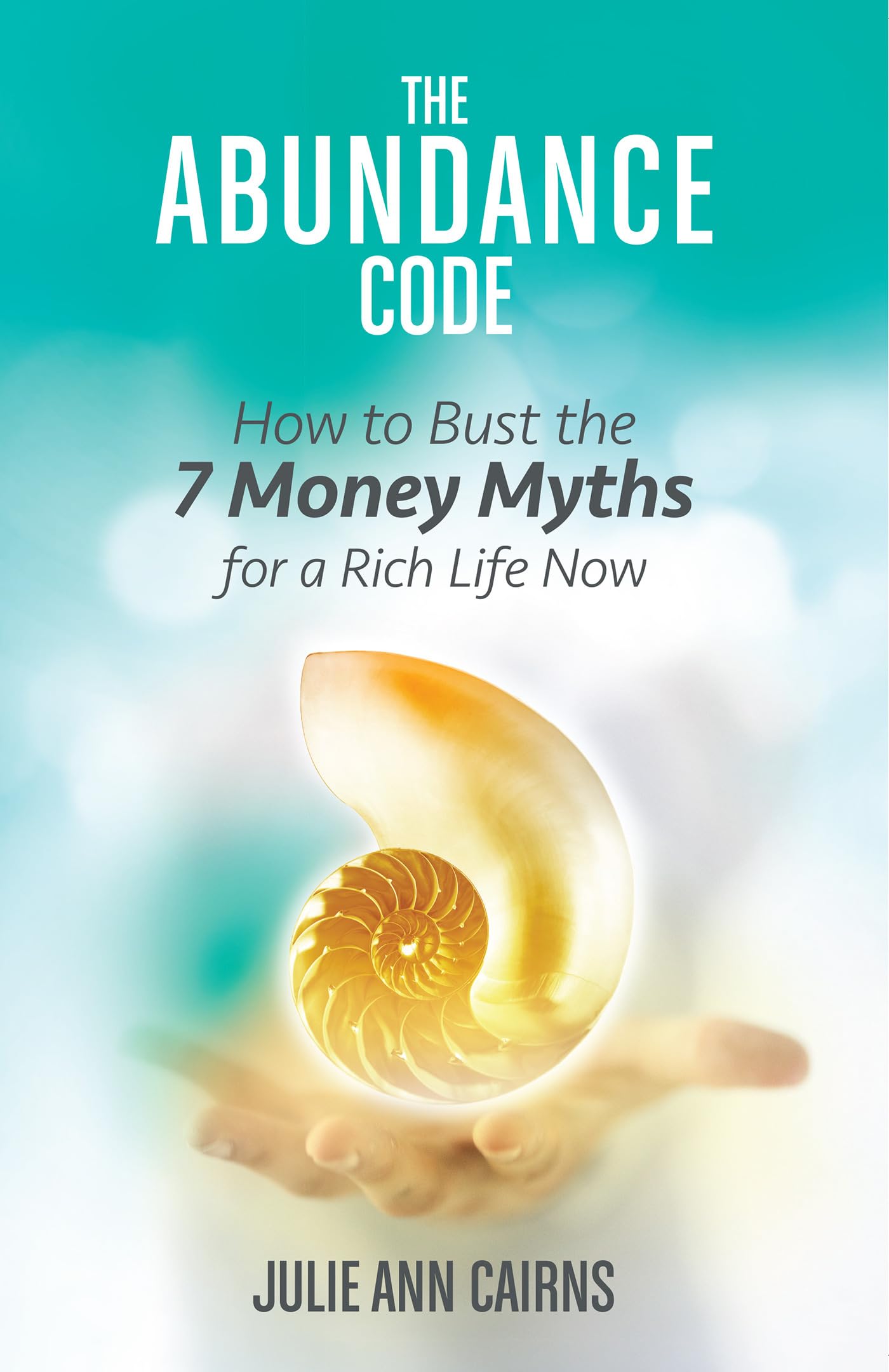 The Abundance Code: How To Bust The 7 Money Myths For A Rich Life Now,New