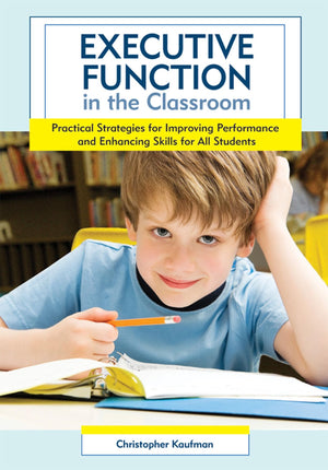 Executive Function in the Classroom: Practical Strategies for Improving Performance and Enhancing Skills for All Students,New