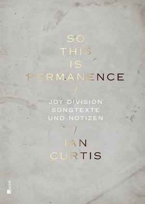 So This Is Permanence: Joy Division  Songtexte und Notizen,New