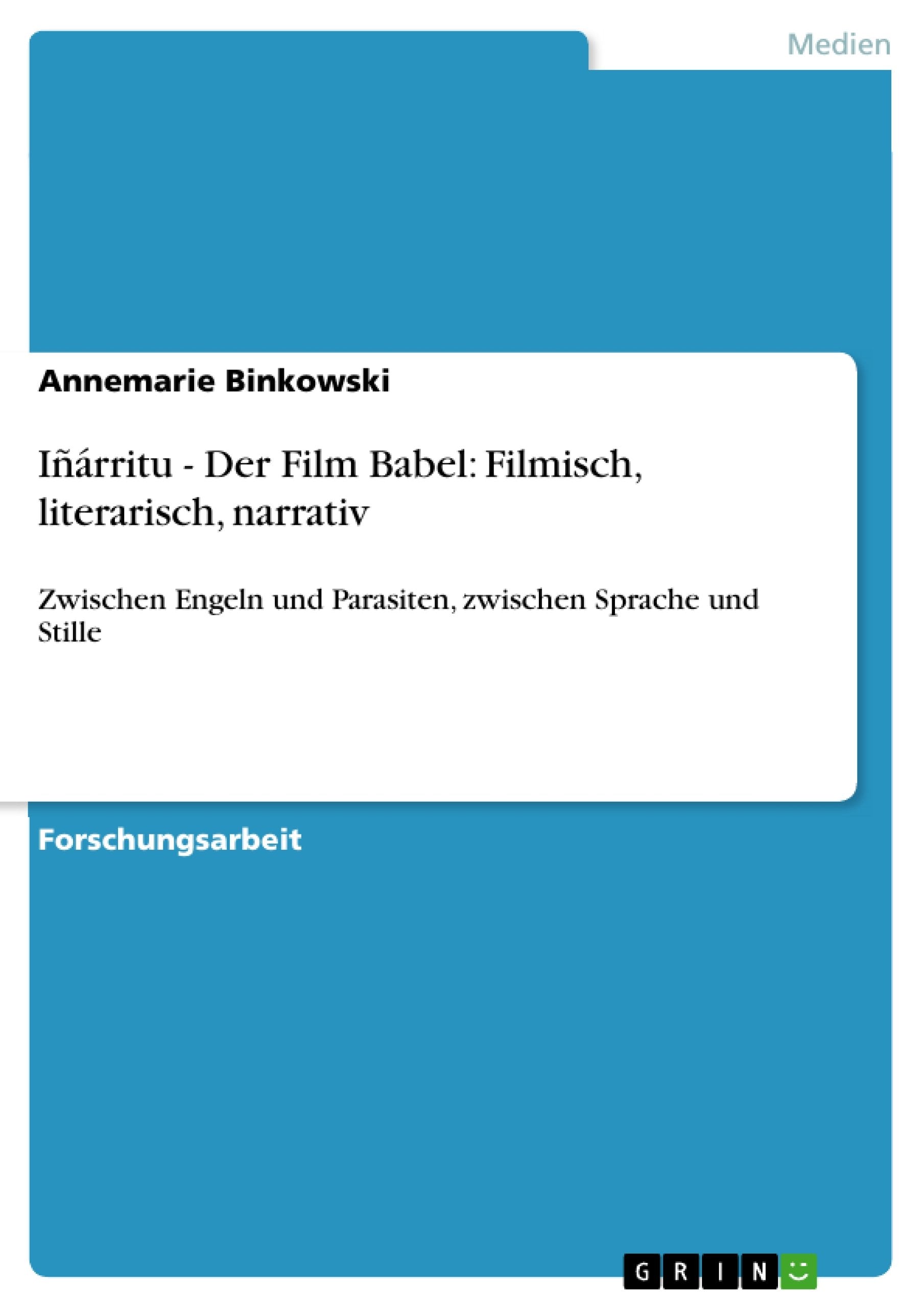 Irritu  Der Film Babel: Filmisch, Literarisch, Narrativ: Zwischen Engeln Und Parasiten, Zwischen Sprache Und Stille (German E,Used