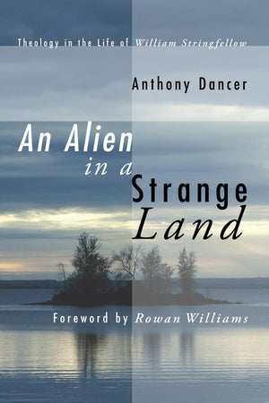 An Alien In A Strange Land: Theology In The Life Of William Stringfellow,Used