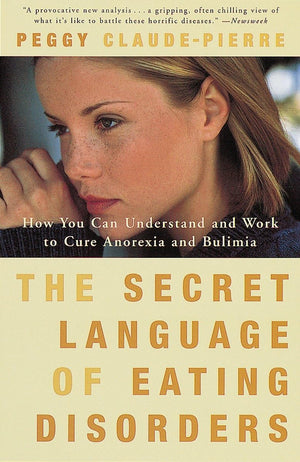 The Secret Language of Eating Disorders: How You Can Understand and Work to Cure Anorexia and Bulimia,Used