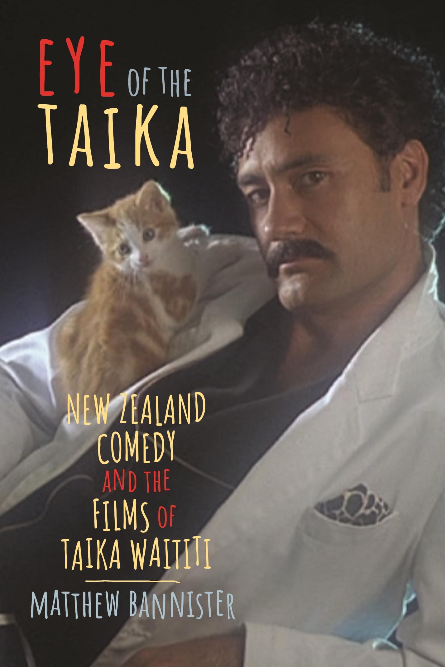 Eye of the Taika: New Zealand Comedy and the Films of Taika Waititi (Contemporary Approaches to Film and Media Studies),Used