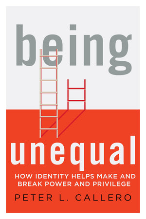 Being Unequal: How Identity Helps Make and Break Power and Privilege,Used