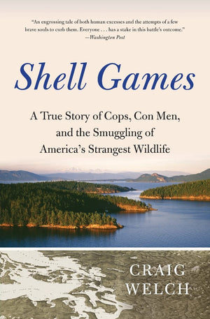 Shell Games: A True Story Of Cops, Con Men, And The Smuggling Of America'S Strangest Wildlife