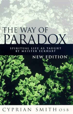 The Way Of Paradox: Spiritual Life As Taught By Meister Eckhart