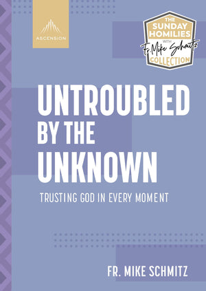 Untroubled By The Unknown: Trusting God In Every Moment