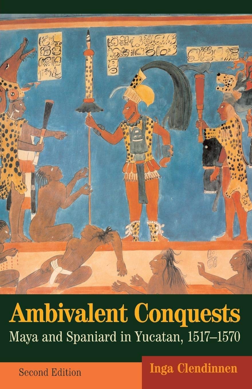 Ambivalent Conquests: Maya and Spaniard in Yucatan, 15171570 (Cambridge Latin American Studies, Series Number 61),Used