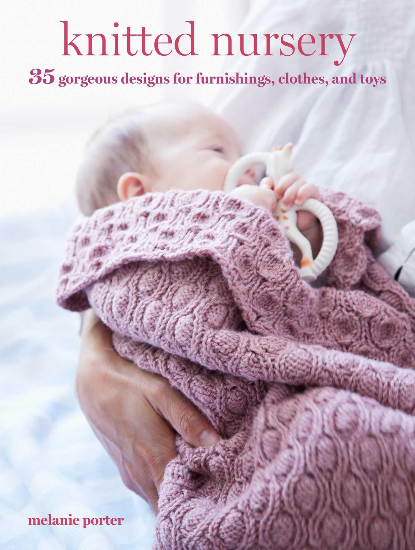 Knitted Nursery: 35 Gorgeous Designs For Furnishings, Clothes, And Toys,New
