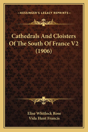 Cathedrals And Cloisters Of The South Of France V2 (1906),New