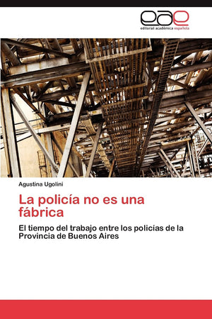 La polica no es una fbrica: El tiempo del trabajo entre los policas de la Provincia de Buenos Aires (Spanish Edition),Used