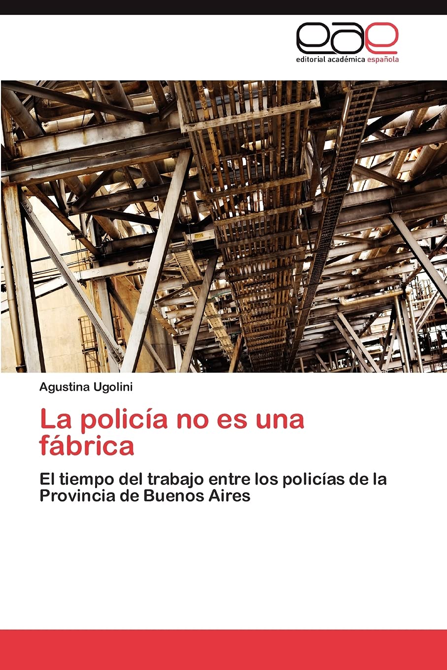 La polica no es una fbrica: El tiempo del trabajo entre los policas de la Provincia de Buenos Aires (Spanish Edition),Used