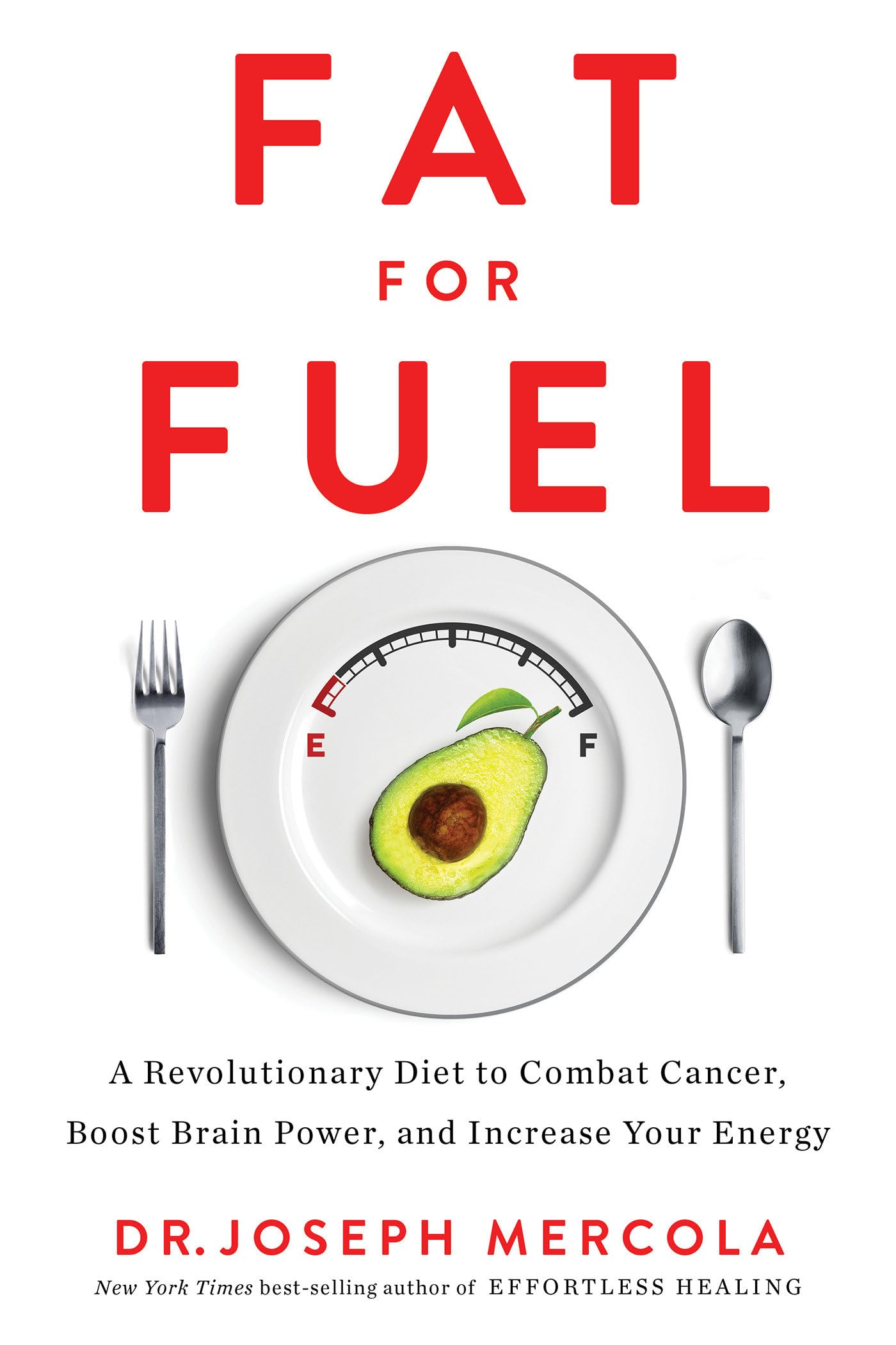 Fat For Fuel: A Revolutionary Diet To Combat Cancer, Boost Brain Power, And Increase Your Energy
