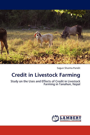 Credit in Livestock Farming: Study on the Uses and Effects of Credit in Livestock Farming in Tanahun, Nepal,Used