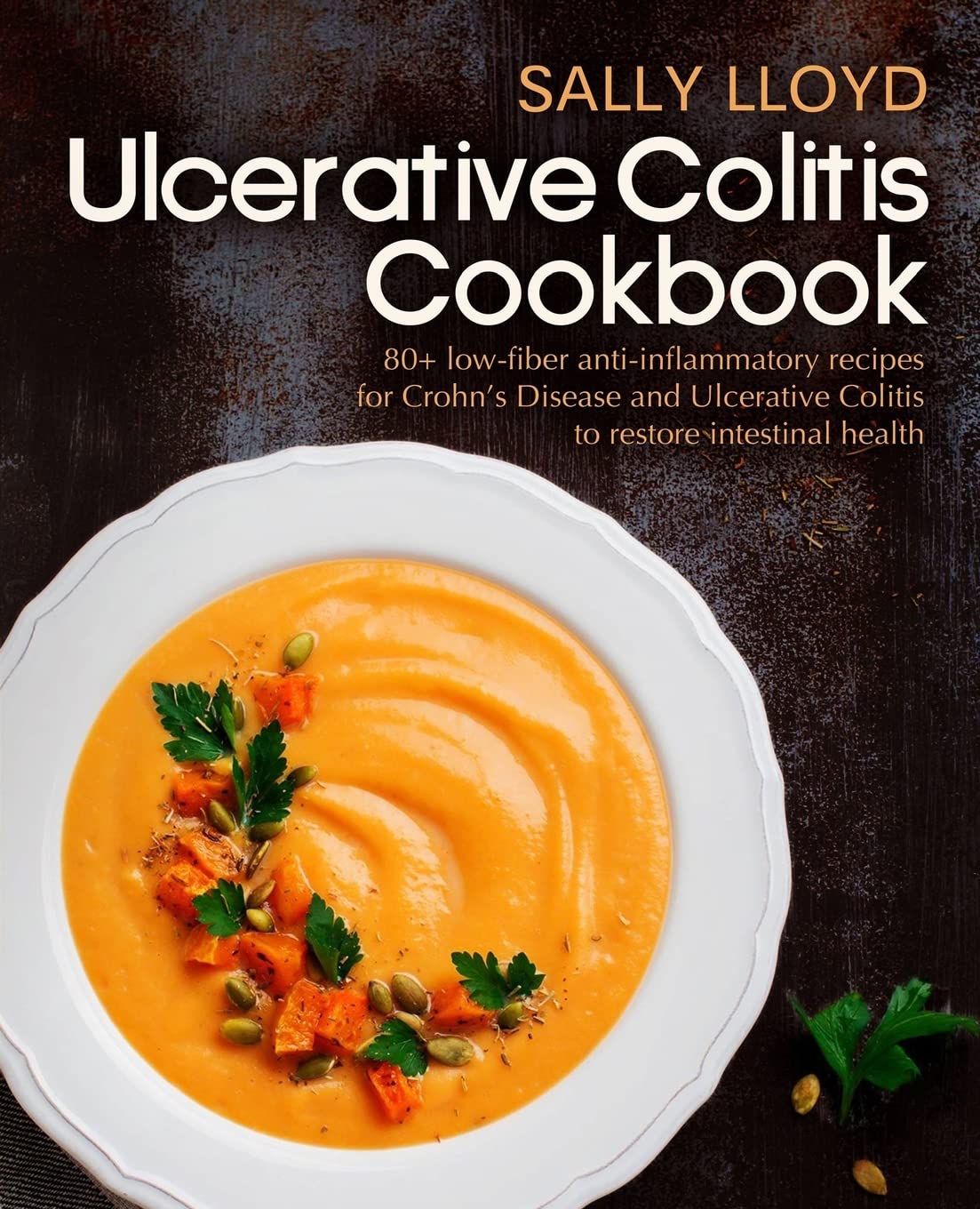 Ulcerative Colitis Cookbook: 80+ LowFiber, DairyFree, NightshadeFree, SpeciallyDesigned Recipes for Ulcerative Colitis, Croh,Used