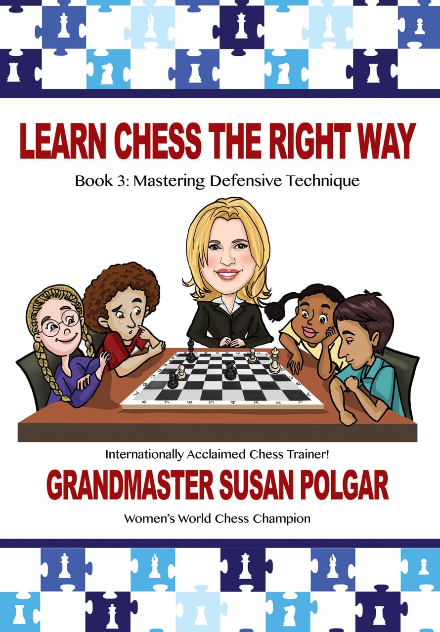 Learn Chess The Right Way: Book 3: Mastering Defensive Techniques
