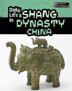 Daily Life in Shang Dynasty China (Daily Life in Ancient Civilizations)