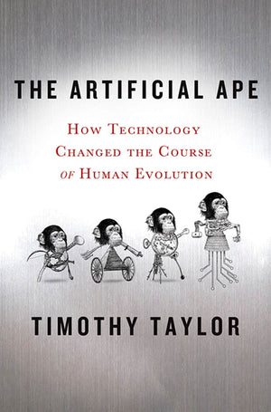 The Artificial Ape: How Technology Changed the Course of Human Evolution (MacSci),Used