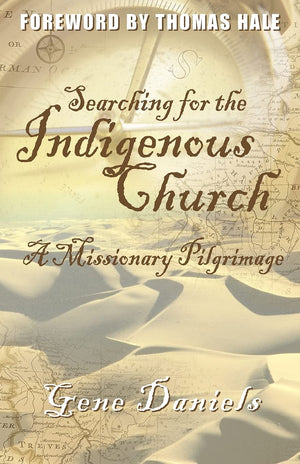 Searching for the Indigenous Church:: A Missionary Pilgrimage,Used