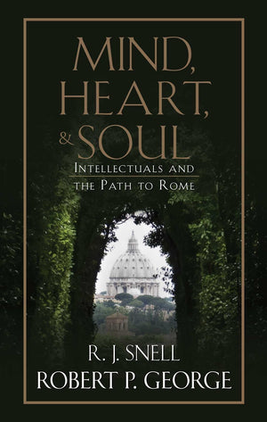Mind, Heart, And Soul: Intellectuals And The Path To Rome