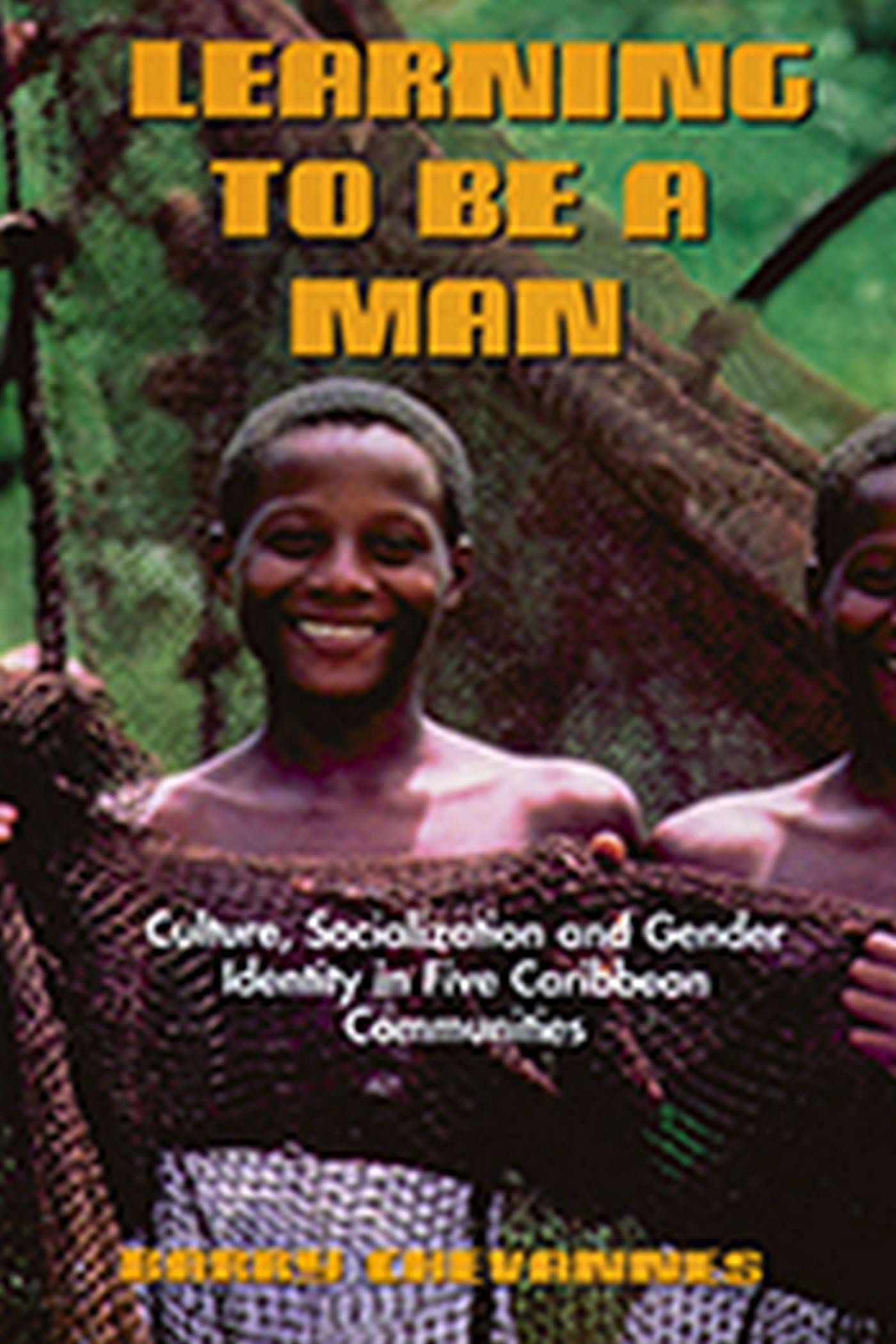 Learning to Be a Man: Culture, Socialization, and Gender Identity in Five Caribbean Communities,Used