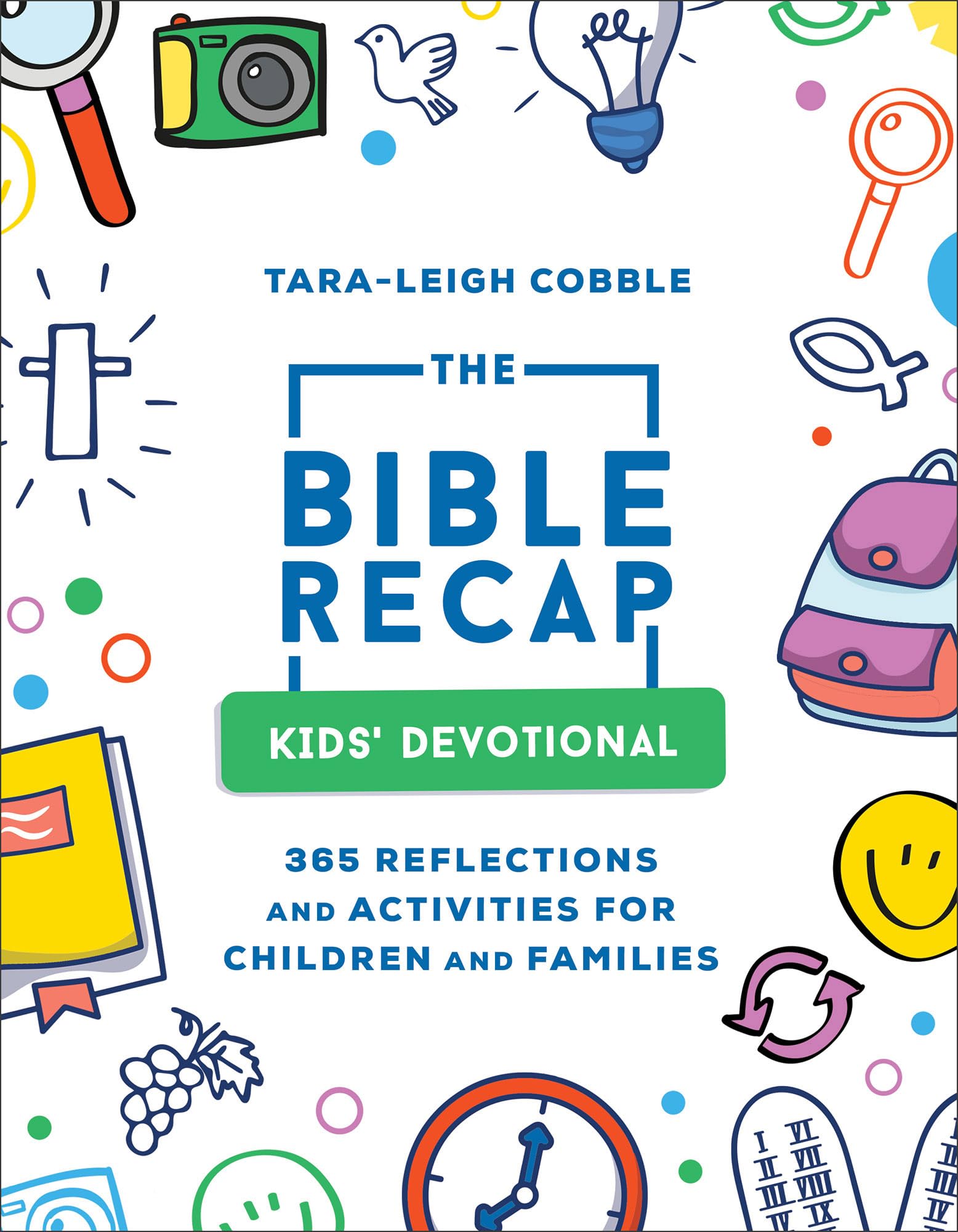 The Bible Recap Kids' Devotional: 365 Reflections and Activities for Children and Families (A Daily Foundational Scripture Readi,New