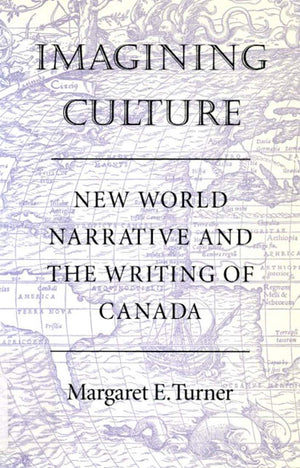 Imagining Culture: New World Narrative and the Writing of Canada,Used