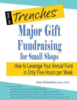 Major Gift Fundraising for Small Shops: How to Leverage Your Annual Fund in Only Five Hours per Week,Used
