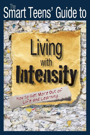 The Smart Teens' Guide to Living with Intensity: How to Get More Out of Life and Learning,New
