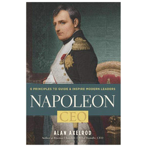 Napoleon, CEO: 6 Principles to Guide & Inspire Modern Leaders