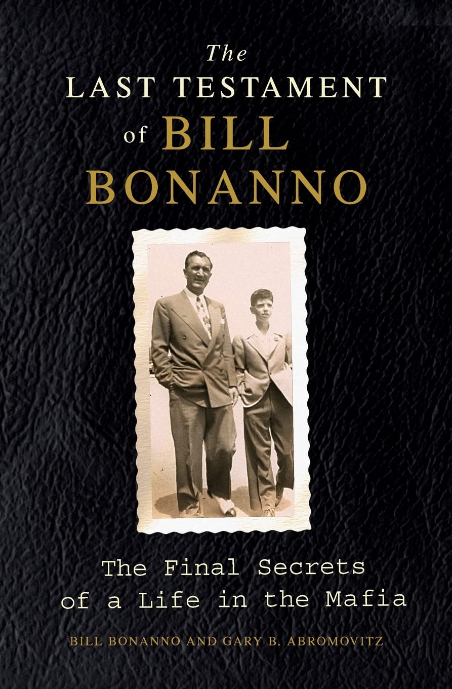 The Last Testament of Bill Bonanno: The Final Secrets of a Life in the Mafia,Used