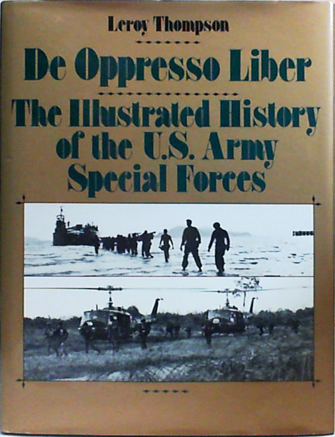 De oppresso liber: The illustrated history of the U.S. Army Special Forces,New