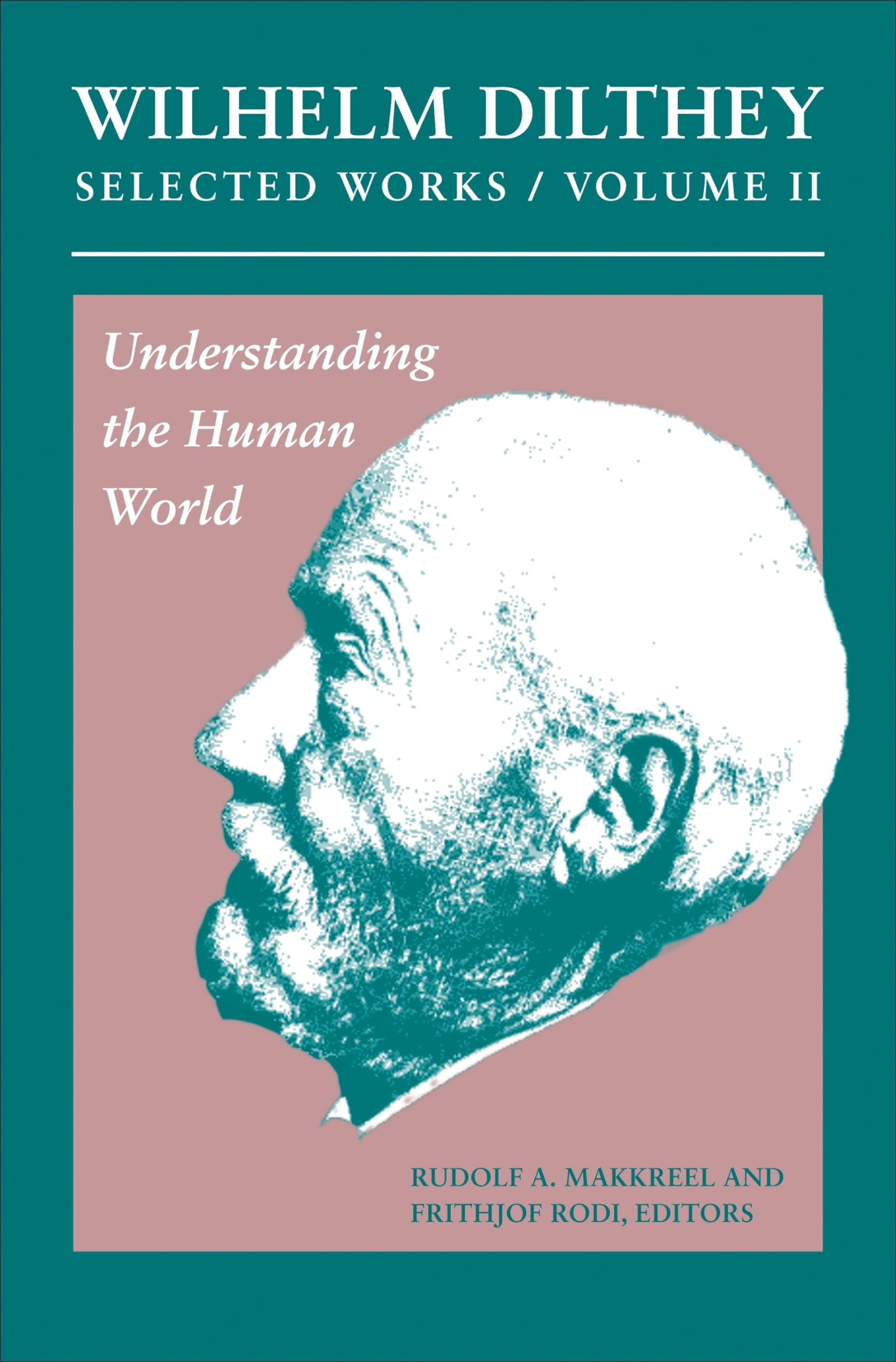 Wilhelm Dilthey: Selected Works, Volume Ii: Understanding The Human World (Selected Works, 11),Used