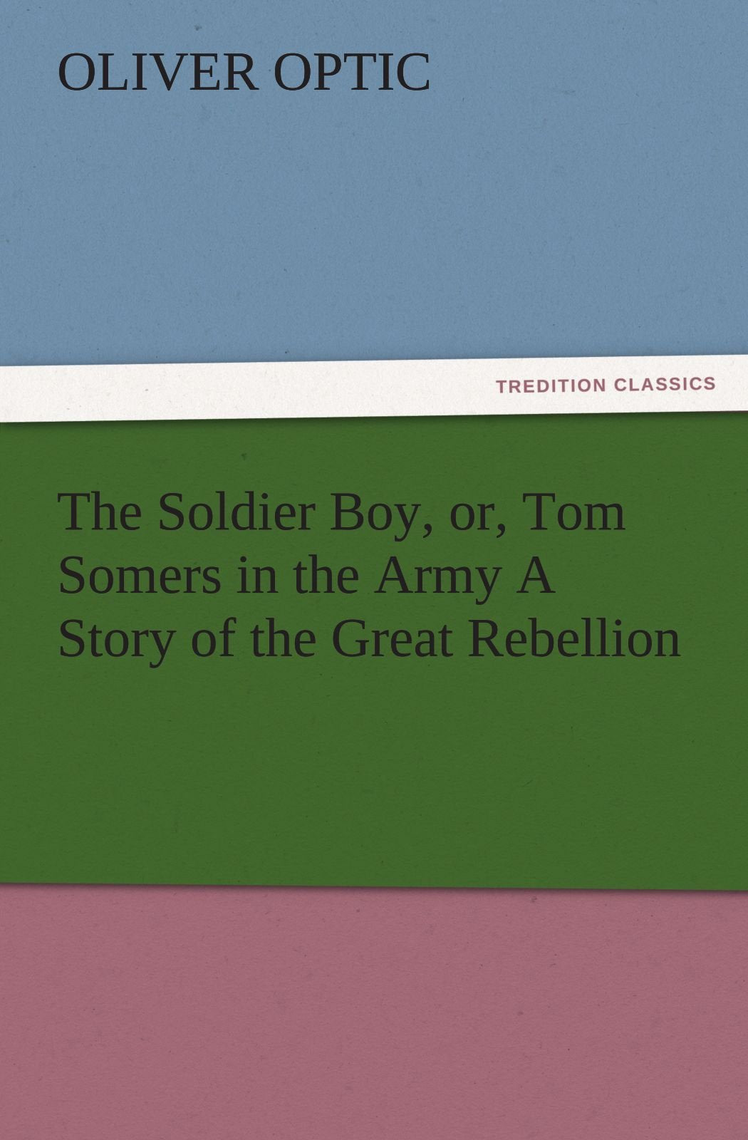 The Soldier Boy, Or, Tom Somers in the Army a Story of the Great Rebellion,Used