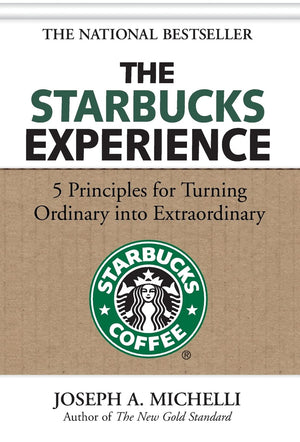 The Starbucks Experience: 5 Principles For Turning Ordinary Into Extraordinary,New