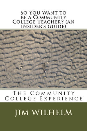 So You Want to be a Community College Teacher? (an insider's guide): The Community College Teaching Experience,Used