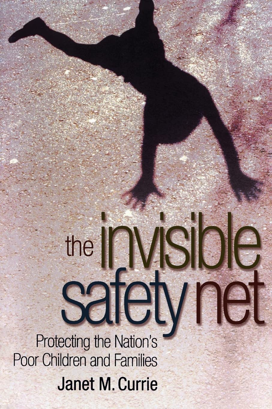 The Invisible Safety Net: Protecting The Nation'S Poor Children And Families,New