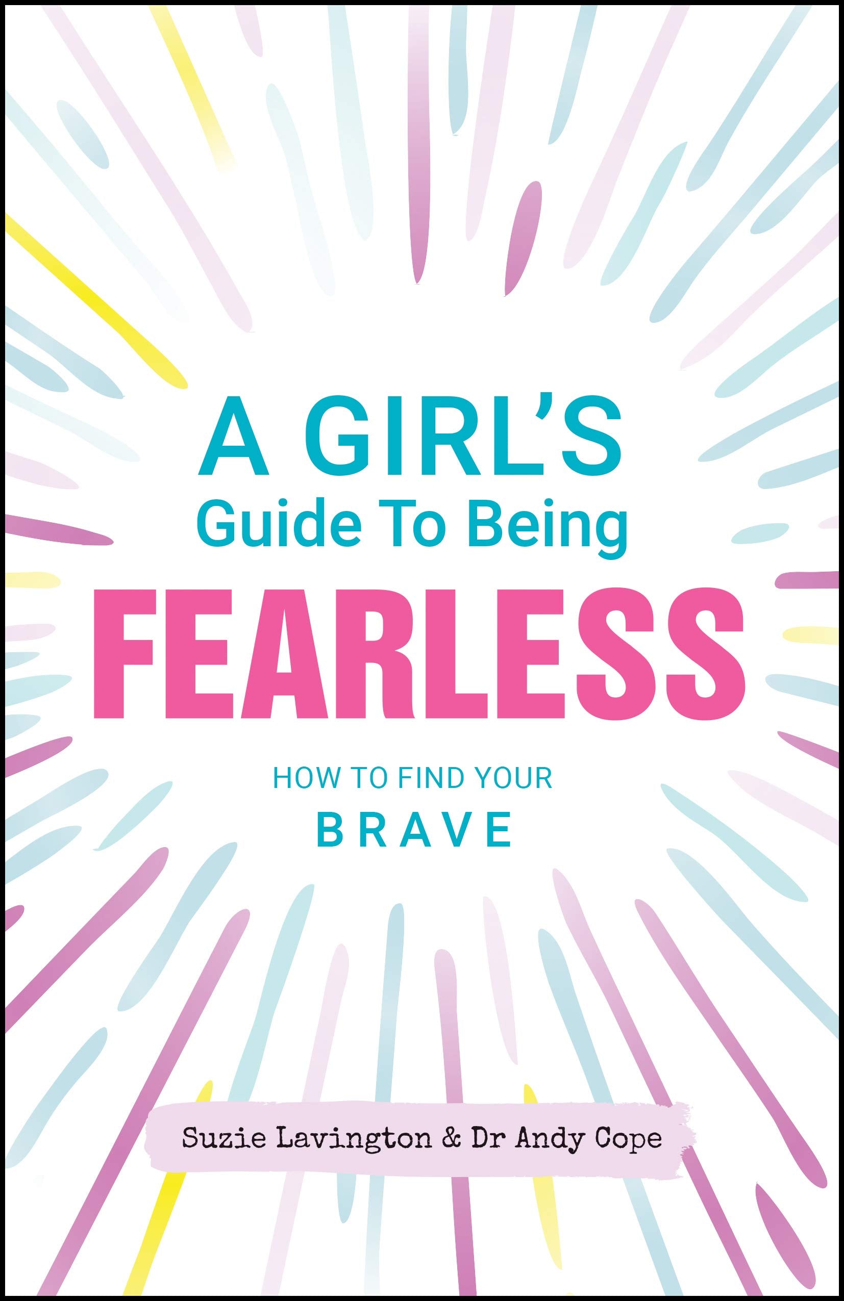 A Girl's Guide to Being Fearless: How to Find Your Brave,Used