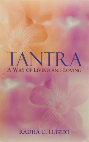 Tantra (English, Paperback, Luglio Radha C): A Way Of Living & Loving