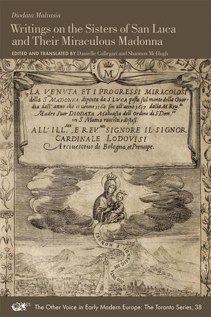 Writings on the Sisters of San Luca and Their Miraculous Madonna (Volume 38) (The Other Voice in Early Modern Europe: The Toront,Used
