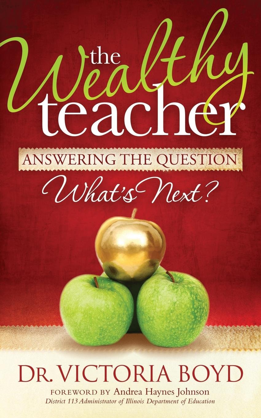 The Wealthy Teacher: Answering The Question ''What'S Next?'',Used
