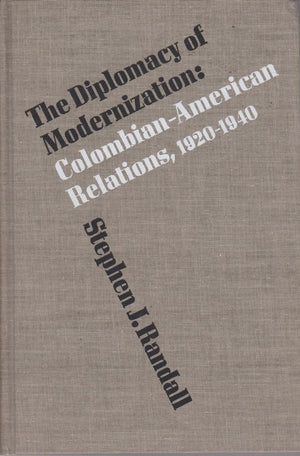 The diplomacy of modernization: ColombianAmerican relations, 19201940,Used