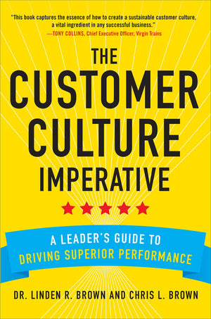 The Customer Culture Imperative: A Leaders Guide to Driving Superior Performance