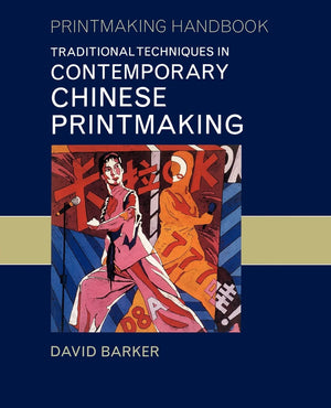 Traditional Techniques in Contemporary Chinese Printmaking (Printmaking Handbooks),Used