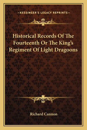 Historical Records Of The Fourteenth Or The King's Regiment Of Light Dragoons,Used