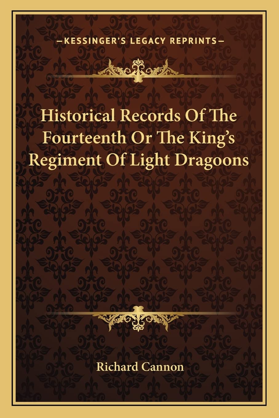 Historical Records Of The Fourteenth Or The King's Regiment Of Light Dragoons,Used
